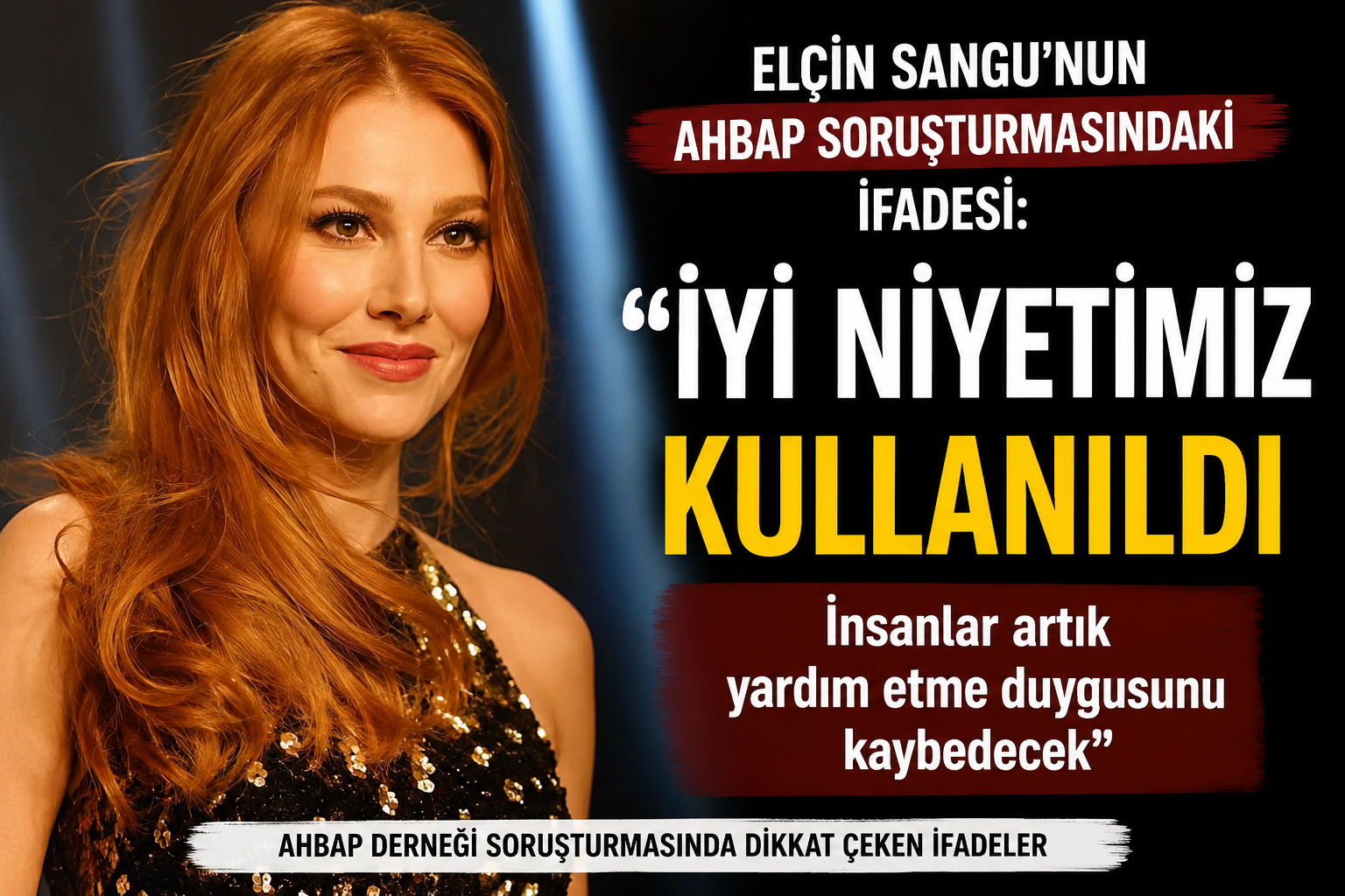 Elçin Sangu’dan AHBAP Soruşturmasında Dikkat Çeken İfade: “İyi Niyetimiz Kullanıldı”