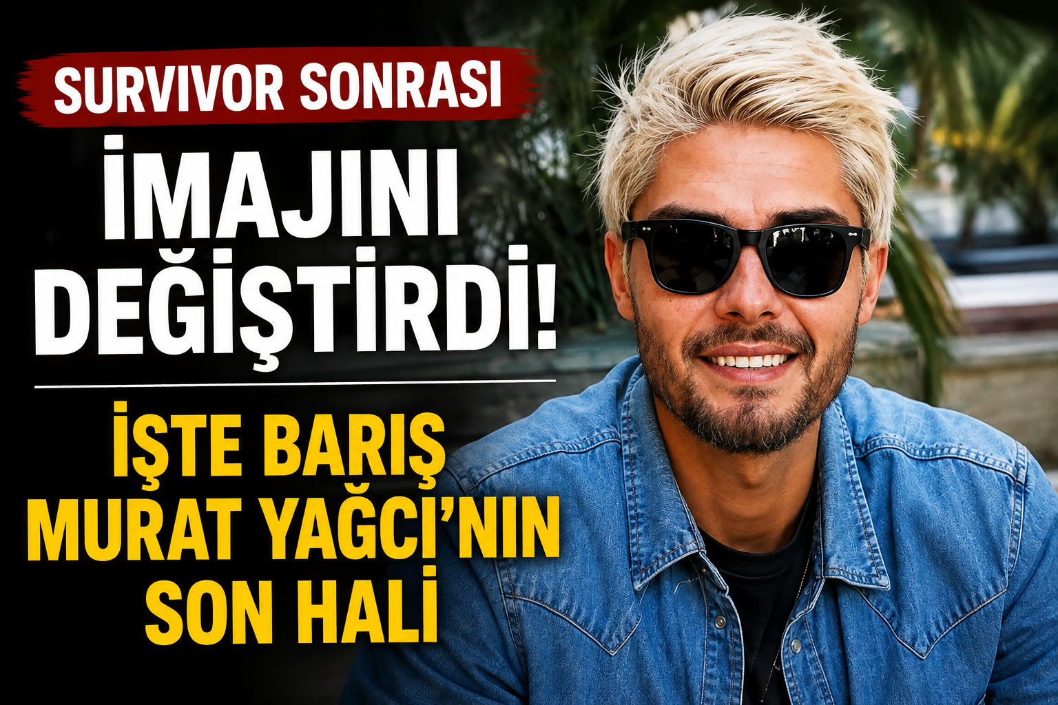 Survivor Sonrası Yepyeni Bir Görünüm! Barış Murat Yağcı’nın İmaj Değişikliği Gündem Oldu