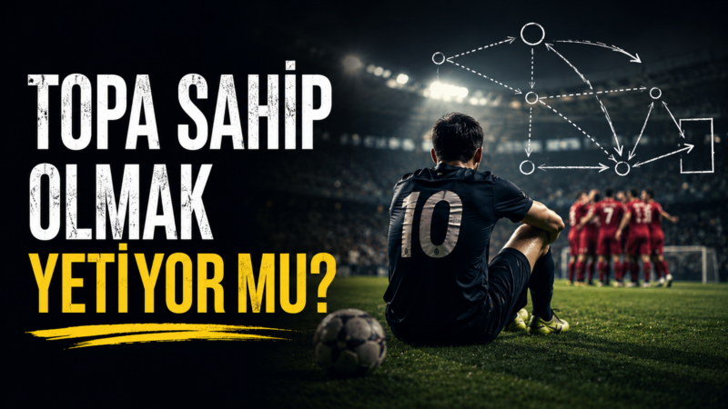 Topa Sahip Olmak Mı, Oyuna Sahip Olmak Mı?