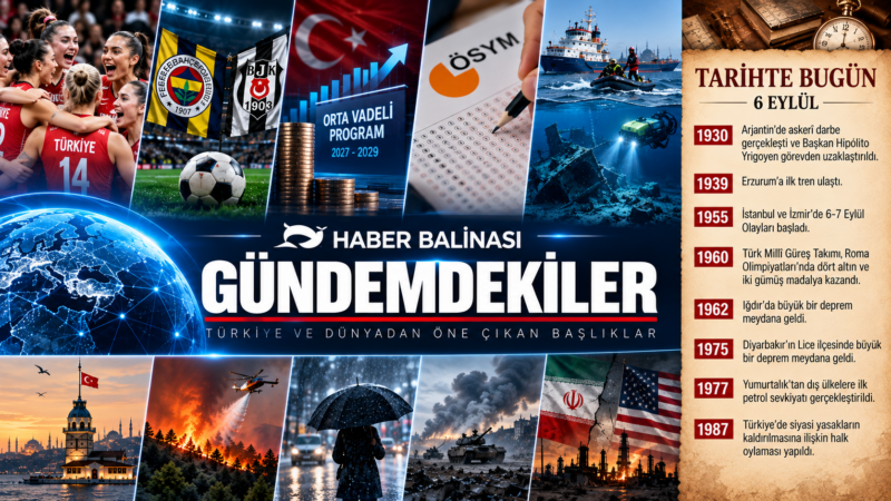 Gündemdekiler | 6 Eylül 2026 Pazar