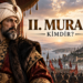 II. Murad Kimdir? Hayatı, Tahtı Bırakması, Varna ve Kosova Savaşları