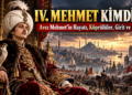 IV. Mehmet Kimdir? Avcı Mehmet’in Hayatı, Köprülüler, Girit ve II. Viyana Kuşatması