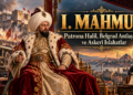 I. Mahmud Kimdir? Patrona Halil, Belgrad Antlaşması ve Askerî Islahatlar