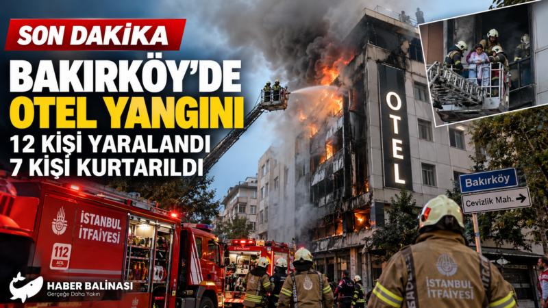 Bakırköy’de Otel Yangını: 12 Kişi Yaralandı, 7 Kişi Kurtarıldı
