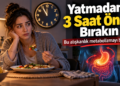 Yatmadan Önce Yemek Metabolizmayı Etkiliyor: Uzmanlardan “3 Saat” Uyarısı