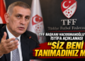 TFF Başkanı Hacıosmanoğlu’ndan İstifa Açıklaması: “Siz Beni Tanımadınız mı?”