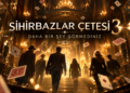 Sihirbazlar Çetesi 3: Daha Bir Şey Görmediniz